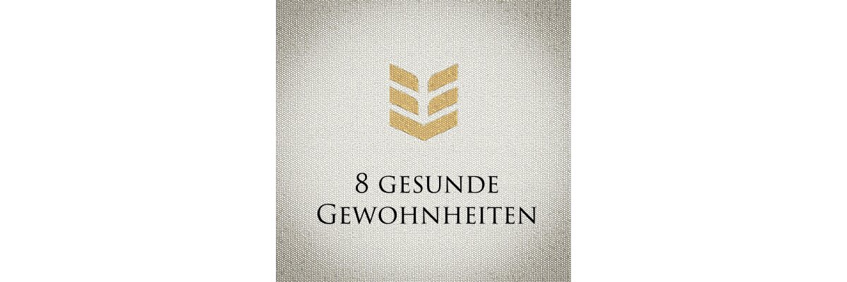 Gesunde Gewohnheiten für ein glückliches Leben - Gesunde Gewohnheiten - deine Top 8 Healthy Habits