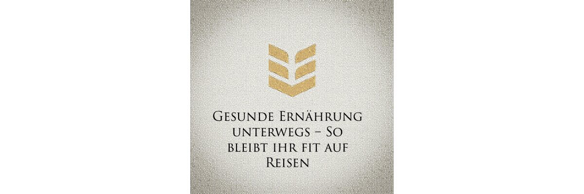 Gesunde Ernährung unterwegs – So bleibt ihr fit auf Reisen - Erfahrt, wie ihr euch auch auf Reisen gesund ernähren könnt, mit Tipps zur Mahlzeitenplanung, zum Packen nahrhafter Snacks, zur Hydration und zum Vermeiden von Fast Food.